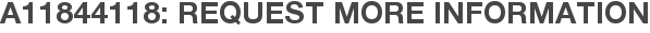 A11844118: Request More Information