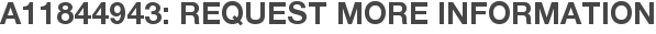 A11844943: Request More Information