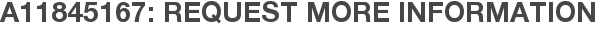A11845167: Request More Information