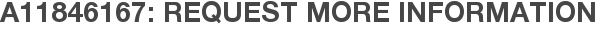 A11846167: Request More Information
