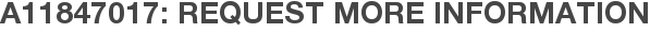 A11847017: Request More Information