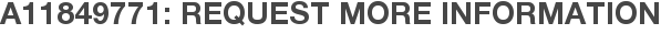 A11849771: Request More Information