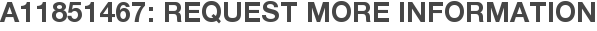 A11851467: Request More Information