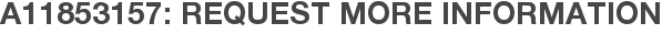 A11853157: Request More Information