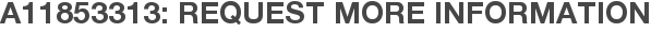 A11853313: Request More Information