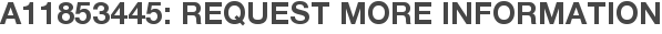 A11853445: Request More Information
