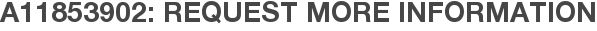A11853902: Request More Information