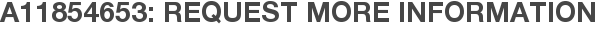A11854653: Request More Information