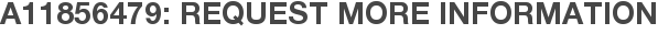 A11856479: Request More Information