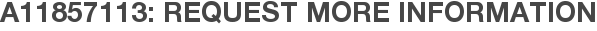 A11857113: Request More Information