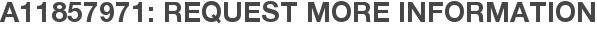 A11857971: Request More Information