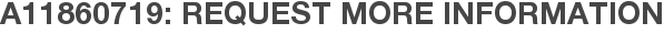 A11860719: Request More Information