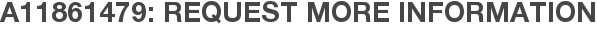 A11861479: Request More Information
