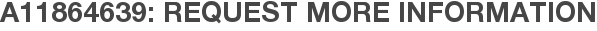 A11864639: Request More Information