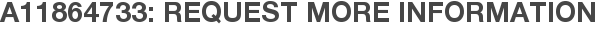 A11864733: Request More Information