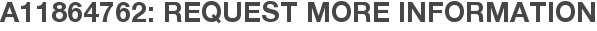 A11864762: Request More Information