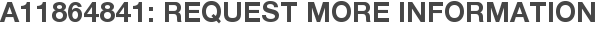 A11864841: Request More Information