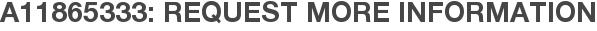 A11865333: Request More Information