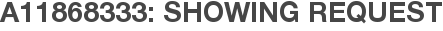 A11868333: Showing Request
