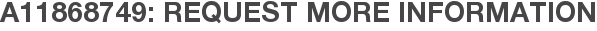 A11868749: Request More Information