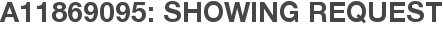 A11869095: Showing Request