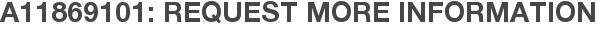 A11869101: Request More Information
