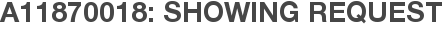 A11870018: Showing Request