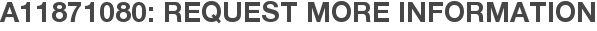 A11871080: Request More Information