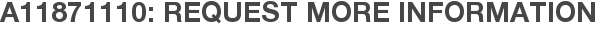 A11871110: Request More Information