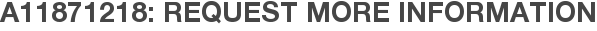 A11871218: Request More Information