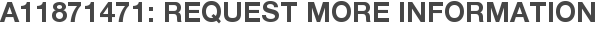 A11871471: Request More Information