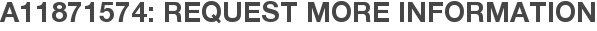 A11871574: Request More Information
