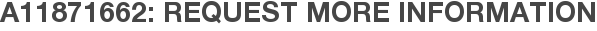 A11871662: Request More Information