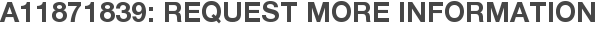 A11871839: Request More Information