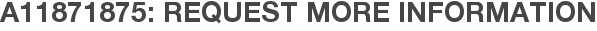 A11871875: Request More Information