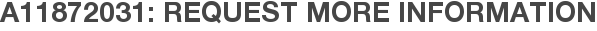 A11872031: Request More Information