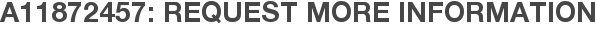 A11872457: Request More Information