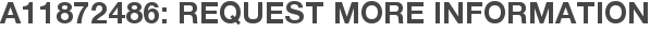 A11872486: Request More Information
