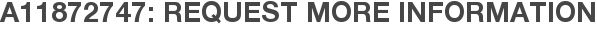 A11872747: Request More Information