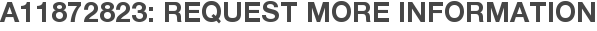 A11872823: Request More Information