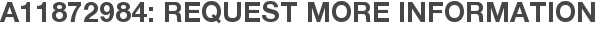 A11872984: Request More Information