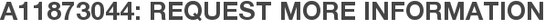A11873044: Request More Information