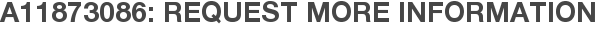 A11873086: Request More Information