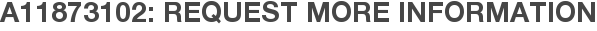 A11873102: Request More Information