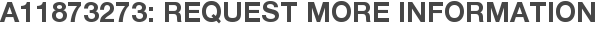 A11873273: Request More Information