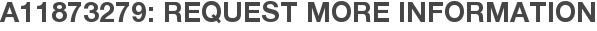 A11873279: Request More Information