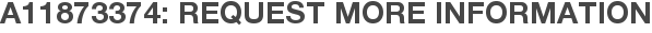 A11873374: Request More Information