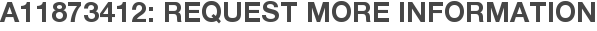 A11873412: Request More Information