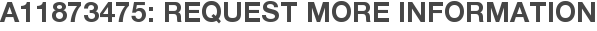 A11873475: Request More Information
