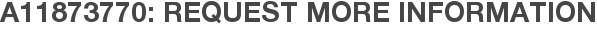A11873770: Request More Information
